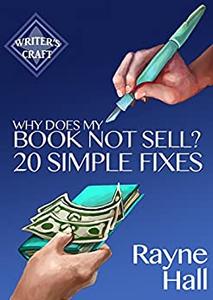 Why Does My Book Not Sell 20 Simple Fixes Indie Publishing Success - Sell More Books (Writer's Craft)