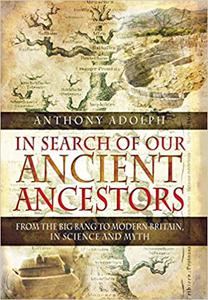 In Search of our Ancient Ancestors From the Big Bang to Modern Britain, in Science and Myth