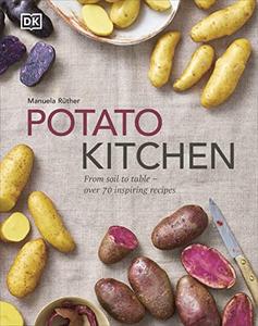 Potato Kitchen From Soil to Table - Over 70 Inspiring Recipes