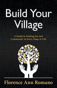 Build Your Village A Guide to Finding Joy and Community in Every Stage of Life