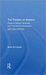 The Theming of America Dreams, Media Fantasies, and Themed Environments