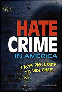 Hate Crime in America From Prejudice to Violence