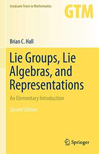 Lie Groups, Lie Algebras, and Representations An Elementary Introduction