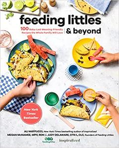 Feeding Littles And Beyond 100 Baby-Led-Weaning-Friendly Recipes the Whole Family Will Love
