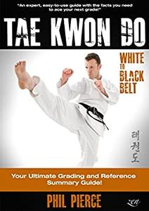 TaeKwonDo - White to Black Belt Your Ultimate Grading and Reference Summary Guide!