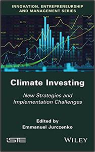 Climate Investing New Strategies and Implementation Challenges