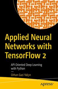Applied Neural Networks with TensorFlow 2 API Oriented Deep Learning with Python