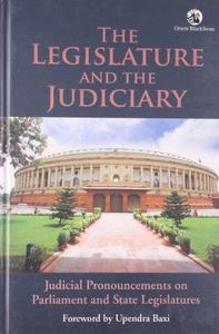The Legislature and the Judiciary Judicial Pronouncements on Parliament and State Legislatures