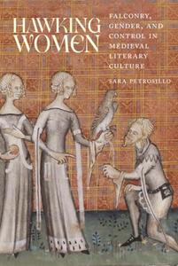 Hawking Women Falconry, Gender, and Control in Medieval Literary Culture