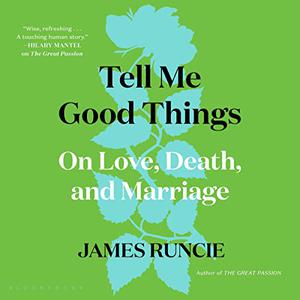 Tell Me Good Things On Love, Death, and Marriage [Audiobook]