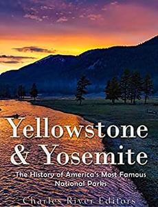 Yellowstone & Yosemite The History of America’s Most Famous National Parks