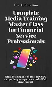 Complete Media Training Master Class for Financial Service Professionals