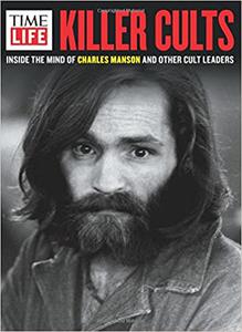 TIME– LIFE Killer Cults Inside the Mind of Charles Manson and Other Cult Leaders