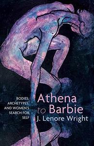 Athena to Barbie Bodies, Archetypes, and Women's Search for Self