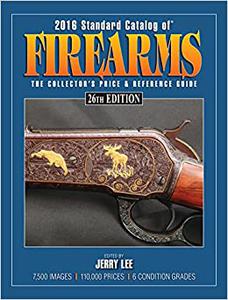 2016 Standard Catalog of Firearms The Collector's Price & Reference Guide 