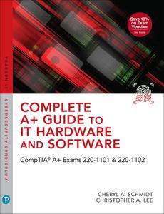 Complete A+ Guide to IT Hardware and Software CompTIA A+ Exams 220-1101 & 220-1102, 9th Edition