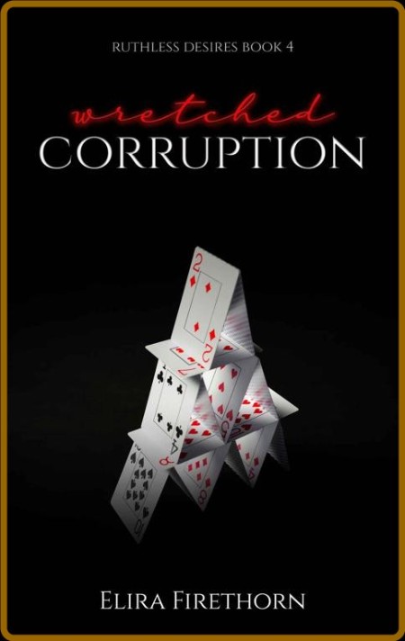 Wretched Corruption  A Dark Why - Elira Firethorn