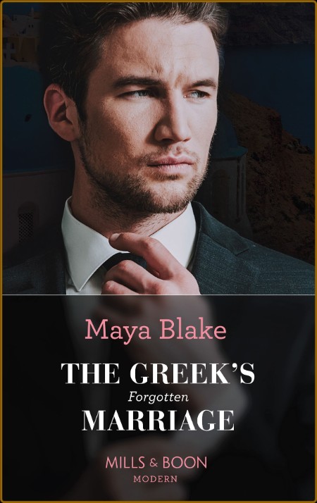 The Greek  x27 s Forgotten Marriage - Maya Blake