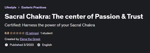 Sacral Chakra The center of Passion & Trust