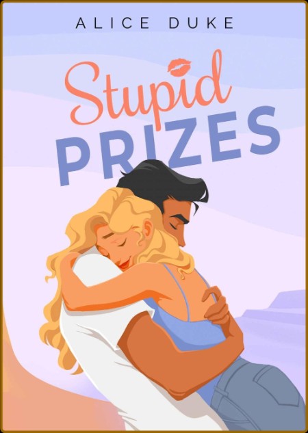 Stupid Prizes  A Romantic Comed - Alice Duke
