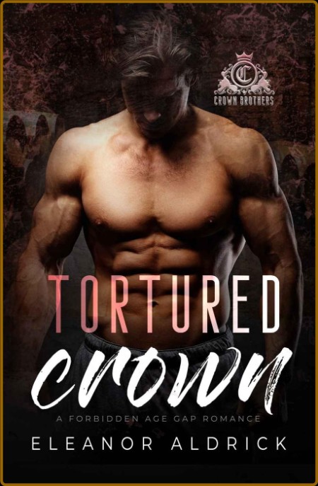 Tortured Crown  A Forbidden Age - Eleanor Aldrick