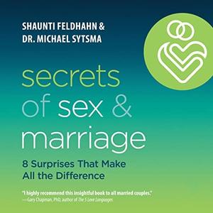 Secrets of Sex and Marriage 8 Surprises That Make All the Difference [Audiobook]