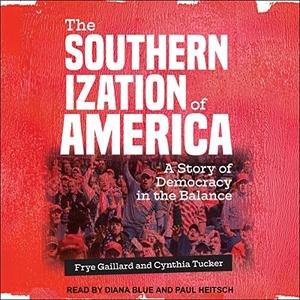 The Southernization of America A Story of Democracy in the Balance [Audiobook]