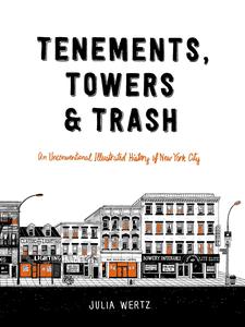 Tenements, Towers &amp; Trash - An Unconventional Illustrated History of New York City (2018) (digital+)