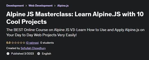 Alpine JS Masterclass Learn Alpine.JS with 10 Cool Projects