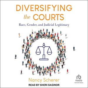 Diversifying the Courts Race, Gender, and Judicial Legitimacy [Audiobook]