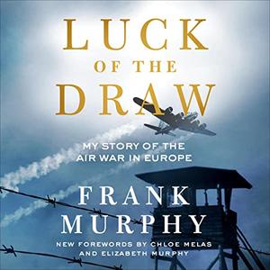 Luck of the Draw My Story of the Air War in Europe [Audiobook]