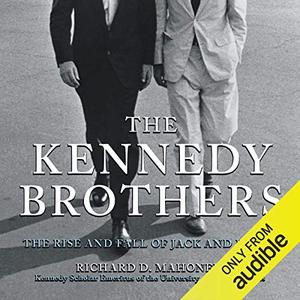 The Kennedy Brothers The Rise and Fall of Jack and Bobby [Audiobook]