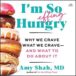 I’m So Effing Hungry Why We Crave What We Crave – and What to Do About It [Audiobook]
