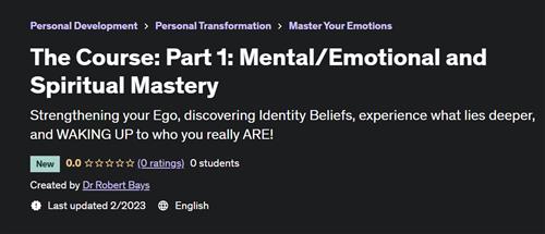 The Course Part 1 Mental Emotional and Spiritual Mastery