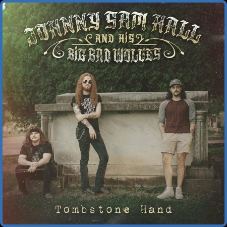 Johnny Sam Hall And His Big Bad Wolves - Tombstone Hand (2023)