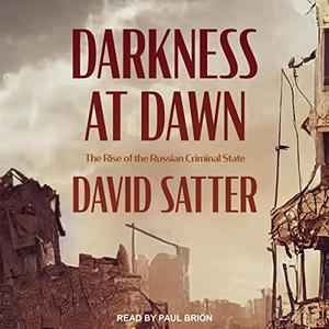 Darkness at Dawn The Rise of the Russian Criminal State [Audiobook]