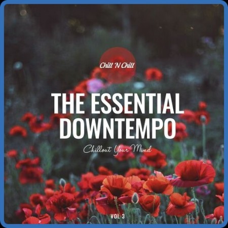 VA - The Essential Downtempo, Vol  3  Chillout Your Mind (2022)