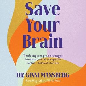 Save Your Brain Simple Steps and Proven Strategies to Reduce Your Risk of Cognitive Decline - Before it's too Late [Audiobook]