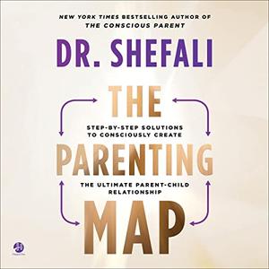 The Parenting Map Step-by-Step Solutions to Consciously Create the Ultimate Parent-Child Relationship [Audiobook]