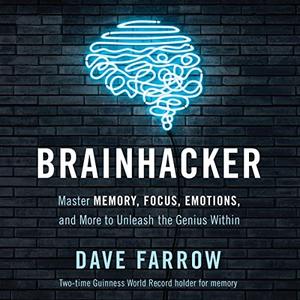 Brainhacker Master Memory, Focus, Emotions, and More to Unleash the Genius Within [Audiobook]