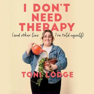 I Don't Need Therapy (And Other Lies I've Told Myself) [Audiobook]