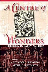 A Centre of Wonders The Body in Early America