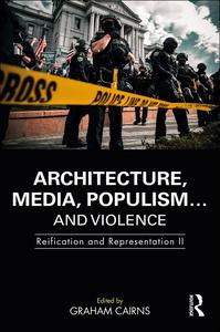 Architecture, Media, Populism... and Violence Reification and Representation II