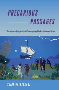 Precarious Passages The Diasporic Imagination in Contemporary Black Anglophone Fiction