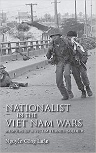 Nationalist in the Viet Nam Wars Memoirs of a Victim Turned Soldier