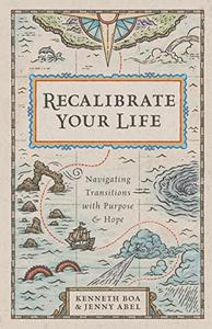 Recalibrate Your Life Navigating Transitions with Purpose and Hope