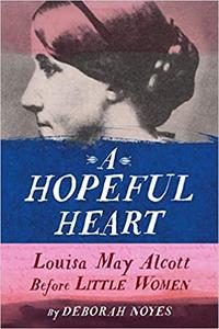 A Hopeful Heart Louisa May Alcott Before Little Women