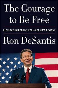 The Courage to Be Free Florida's Blueprint for America's Revival