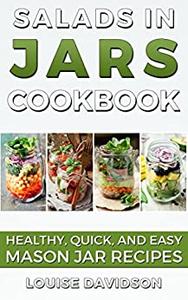 Salads in Jars Cookbook Healthy, Quick and Easy Mason Jar Recipes