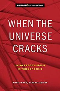 When the Universe Cracks Living as God's People in Times of Crisis (Kingdom Conversations)